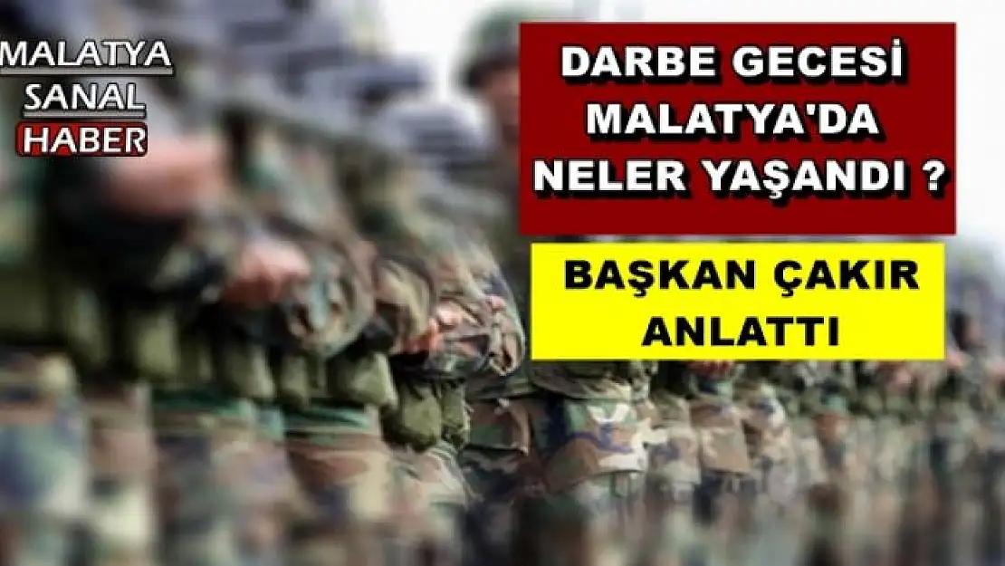 DARBE GECESİ MALATYA'DA NELER YAŞANDI ?