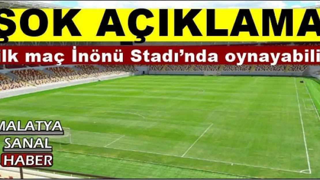 Evkur Yeni Malatyaspor, ligdeki ilk maçını İnönü Stadı´nda oynayabilir