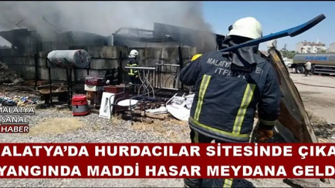 MALATYA´DA HURDACILAR SİTESİNDE ÇIKAN YANGINDA MADDİ HASAR MEYDANA GELD