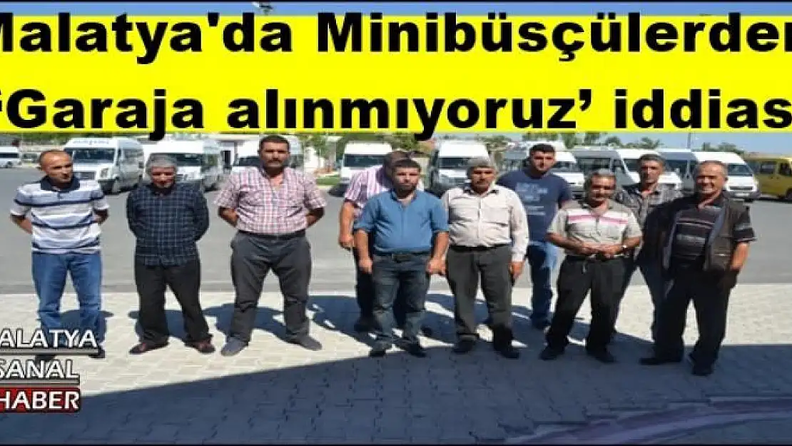 Malatya'da Minibüsçülerden  `Garaja alınmıyoruz´ iddiası