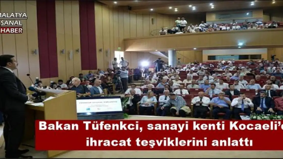 Bakan Tüfenkci, sanayi kenti Kocaeli´de ihracat teşviklerini anlattı