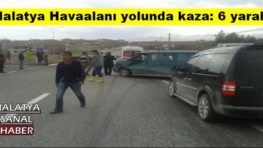 Malatya Havaalanı yolunda kaza: 6 yaralı
