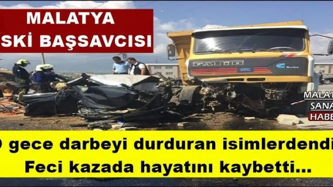 MALATYA ESKİ BAŞSAVCI FECİ KAZADA HAYATINI KAYBETTİ