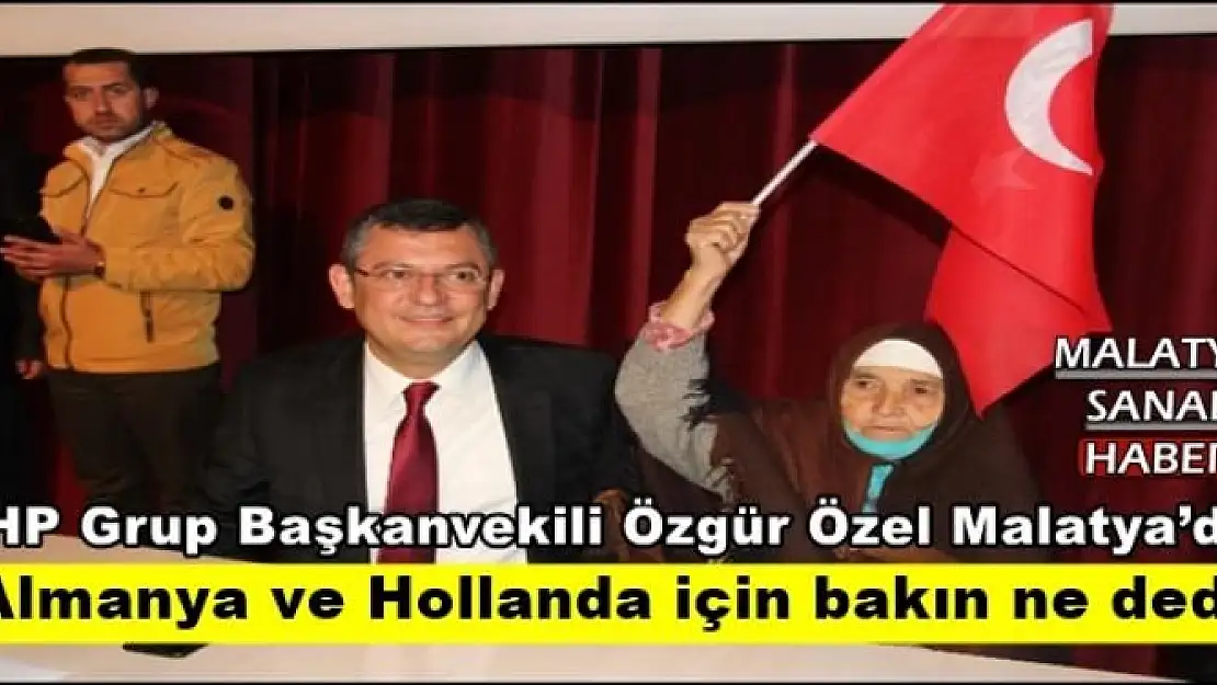  CHP Grup Başkanvekili Özgür Özel Malatya´da 