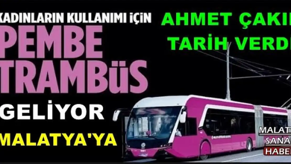 Malatya´ya `Pembe Trambüs´ Müjdesi