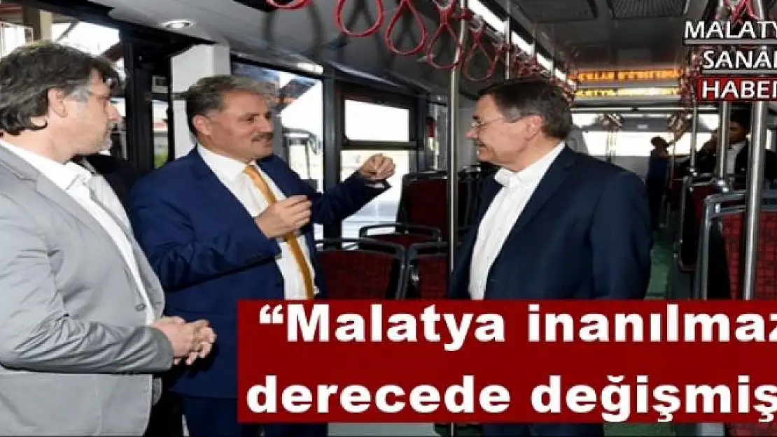 'Malatya inanılmaz derecede değişmiş'''''