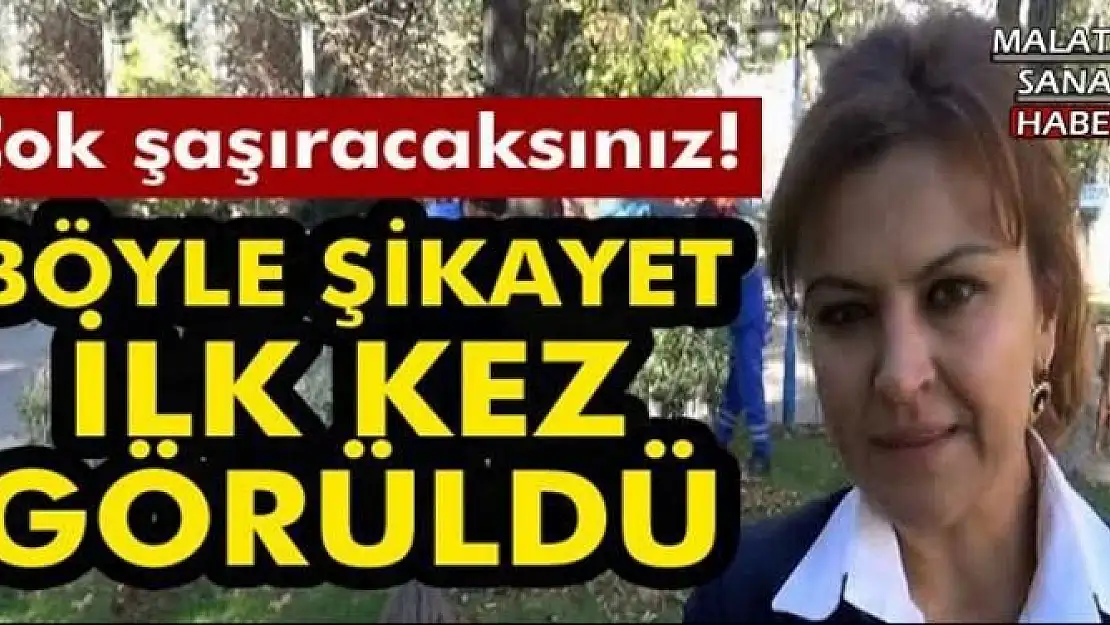 Böyle Şİkayet İlk Kez Görüldü