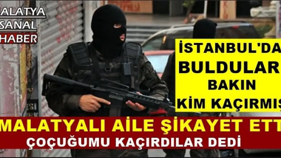 MALATYALI AİLE ŞİKAYET ETTİ