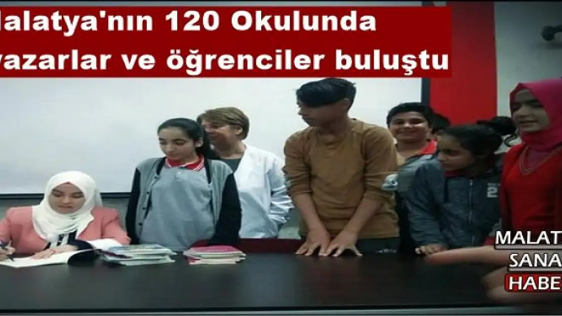 Malatya'nın 120 Okulunda yazarlar ve öğrenciler buluştu.