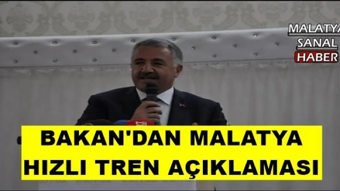 BAKAN'DAN MALATYA  HIZLI TREN AÇIKLAMASI