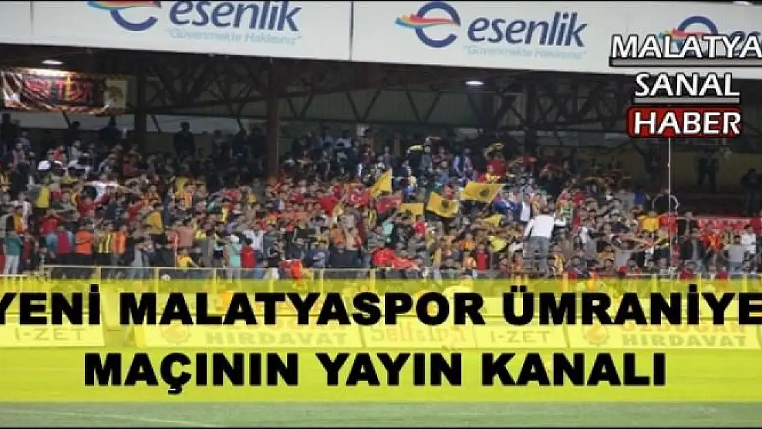YENİ MALATYASPOR ÜMRANİYE  MAÇININ YAYIN KANALI