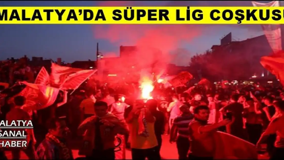 MALATYA´DA SÜPER LİG COŞKUSU
