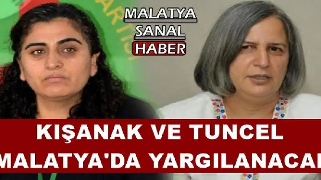 KIŞANAK VE TUNCEL  MALATYA'DA YARGILANACAK