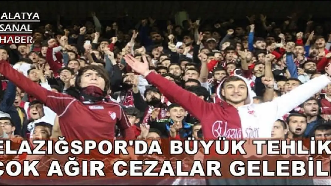 ELAZIĞSPOR'DA BÜYÜK TEHLİKE