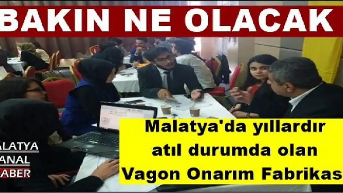 Malatya'da yıllardır  atıl durumda olan  Vagon Onarım Fabrikası