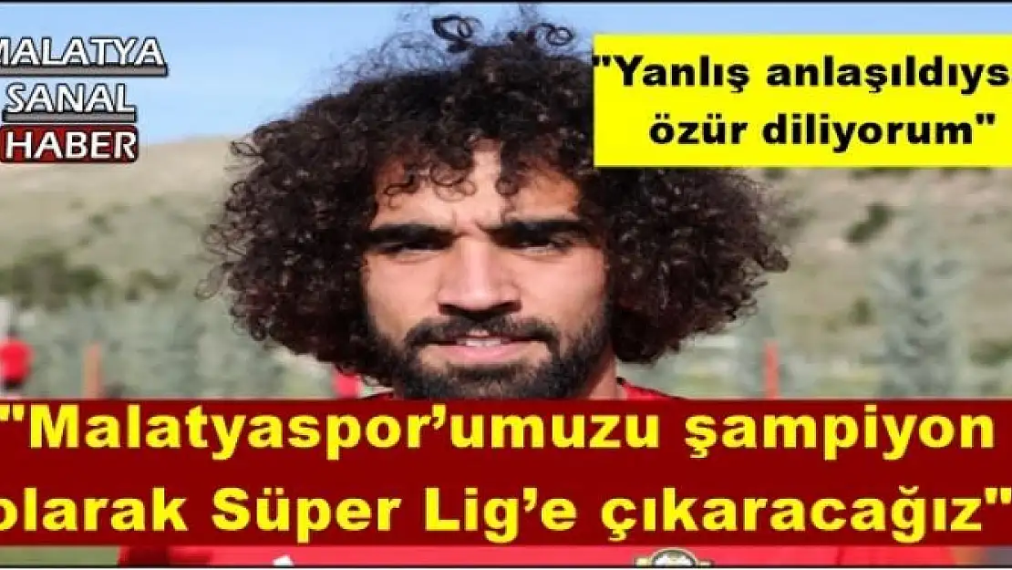 '''Malatyaspor´umuzu şampiyon olarak Süper Lig´e çıkaracağız'''