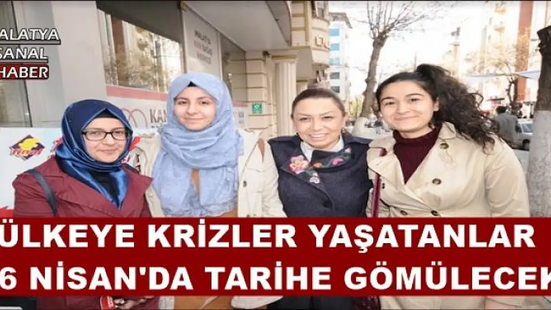 ÜLKEYE KRİZLER YAŞATANLAR 16 NİSAN'DA TARİHE GÖMÜLECEK 