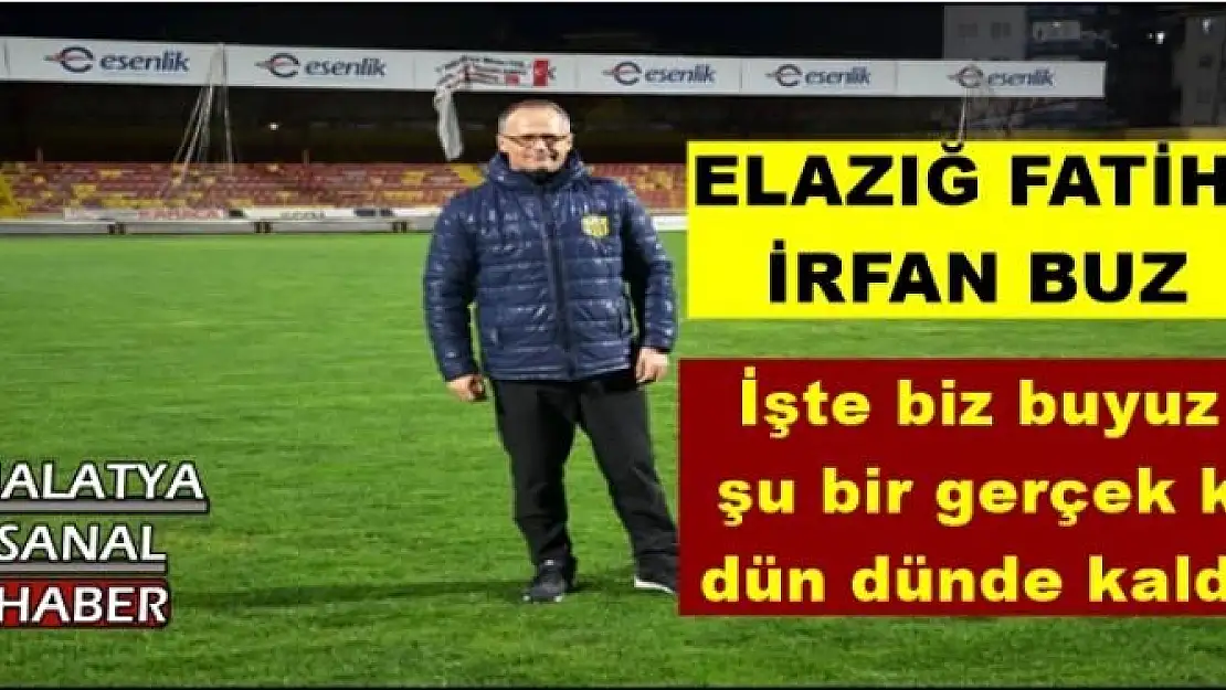 ELAZIĞ FATİHİ  İRFAN BUZ