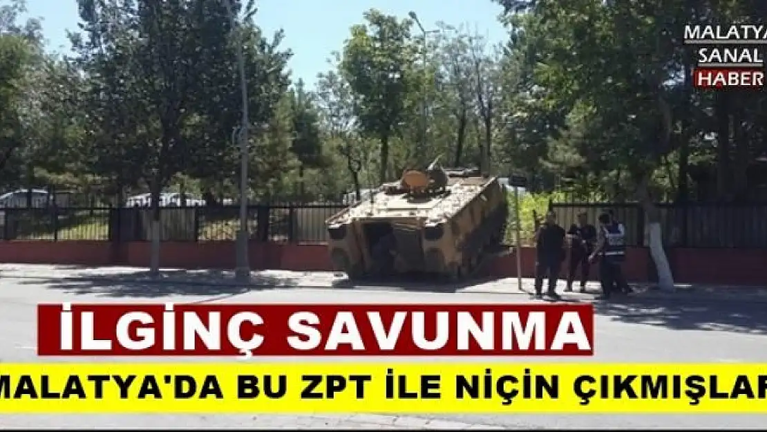 MALATYA'DA BU ZPT İLE NİÇİN ÇIKMIŞLAR