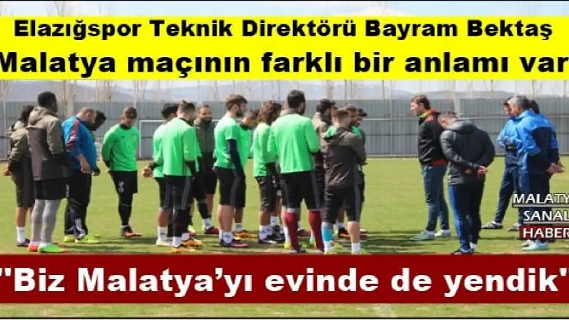 'Bayram Bektaş: ''Malatya maçının farklı bir anlamı var'''