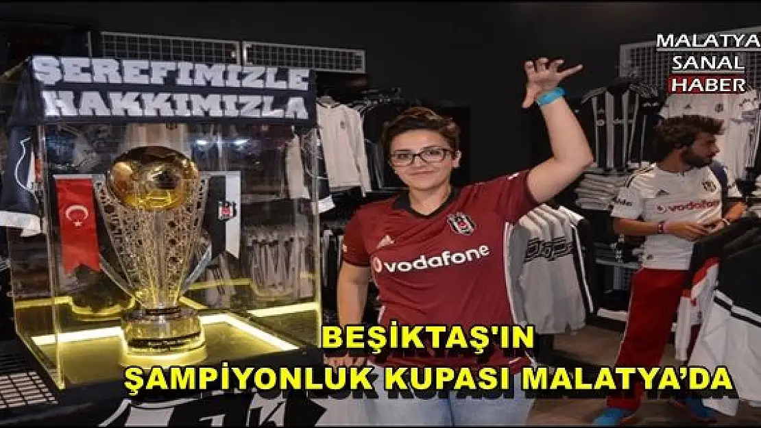 BEŞİKTAŞ'IN ŞAMPİYONLUK KUPASI MALATYA´DA