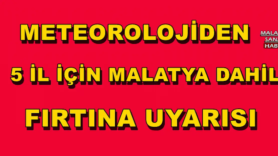 Meteorolojiden Malatya için fırtına uyarısı