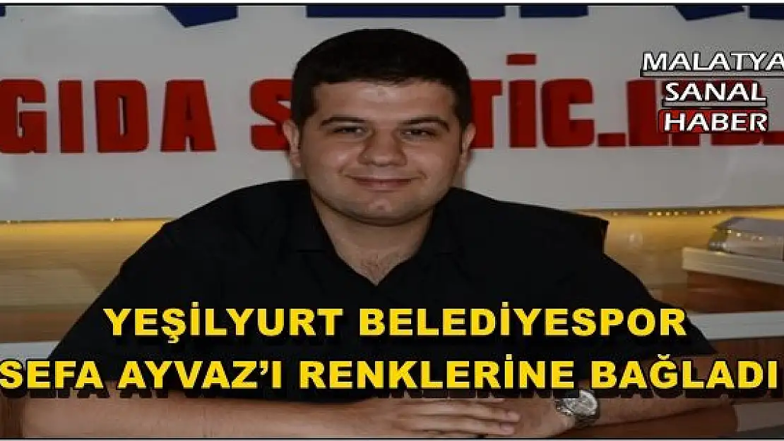 YEŞİLYURT BELEDİYESPOR SEFA AYVAZ´I RENKLERİNE BAĞLADI
