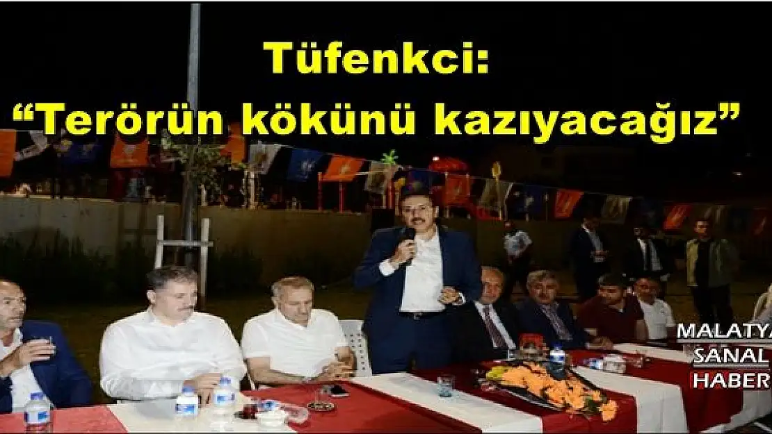 'Tüfenkci: Terörün kökünü kazıyacağız'''''