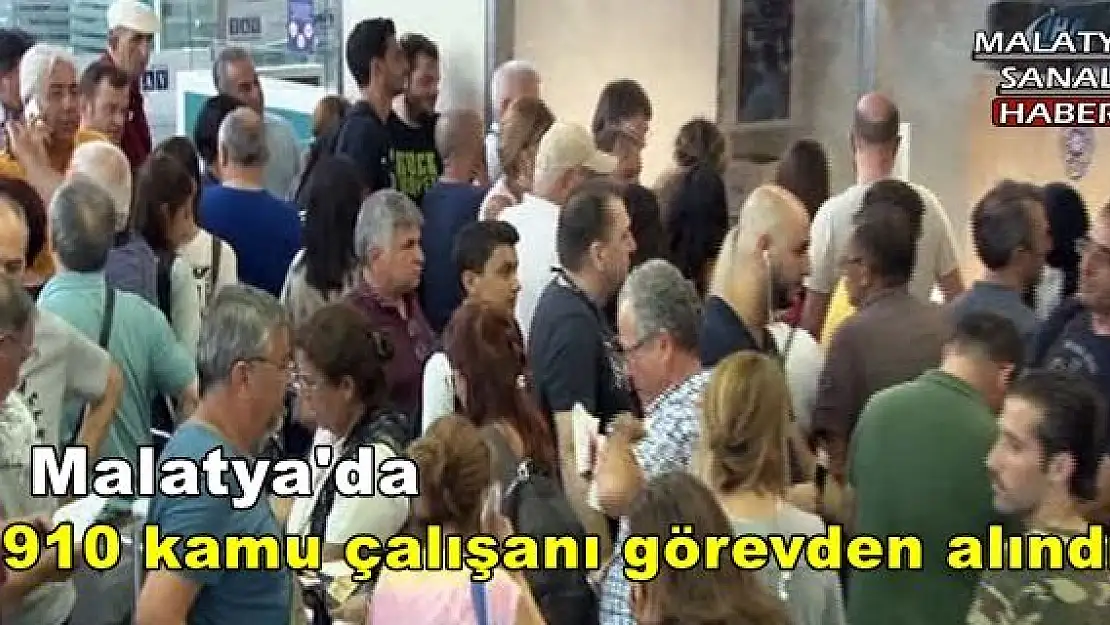 Malatya'da 910 kamu çalışanı görevden alındı