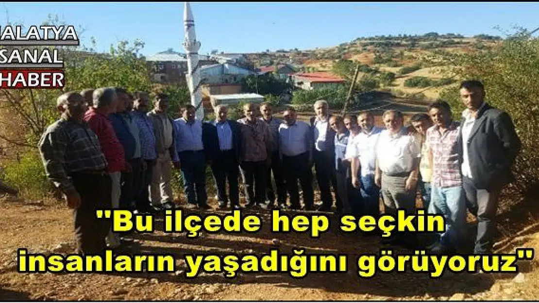 ''Bu ilçede hep seçkin  insanların yaşadığını görüyoruz''