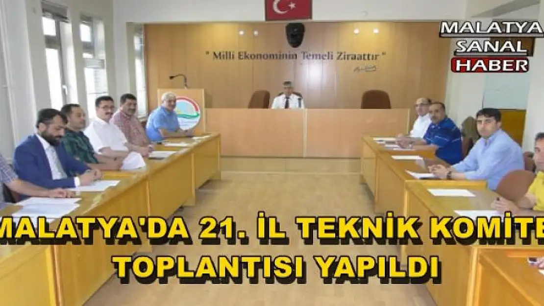 MALATYA'DA 21. İL TEKNİK KOMİTE TOPLANTISI YAPILDI