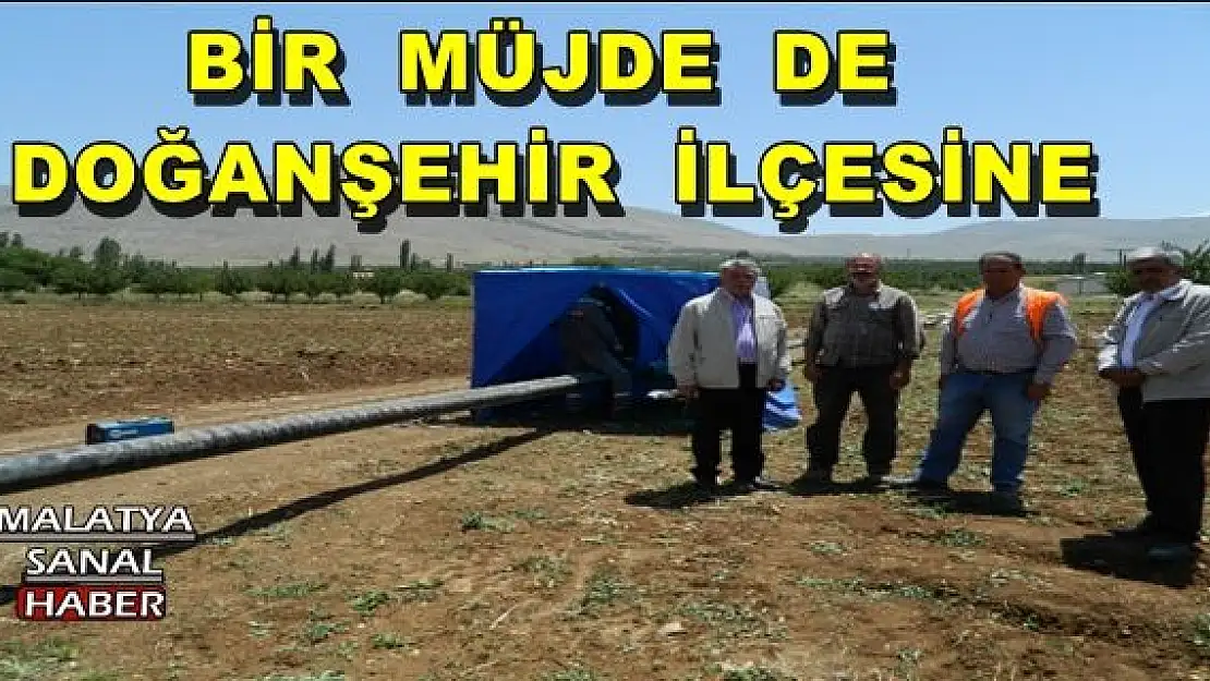 BİR  MÜJDE  DE  DOĞANŞEHİR İLÇESİNE