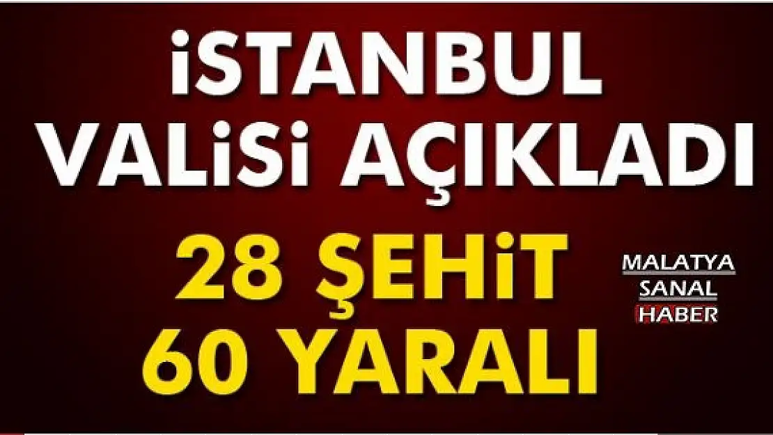İstanbul Valisi açıkladı: 28 kişi hayatını kaybetti