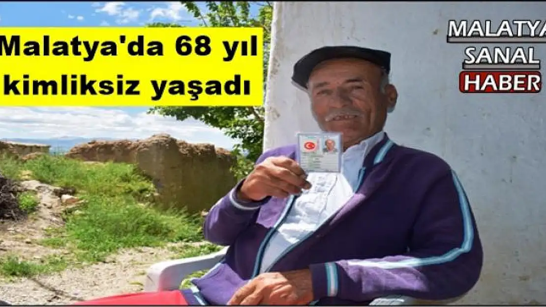 Malatya'da 68 yıl  kimliksiz yaşadı