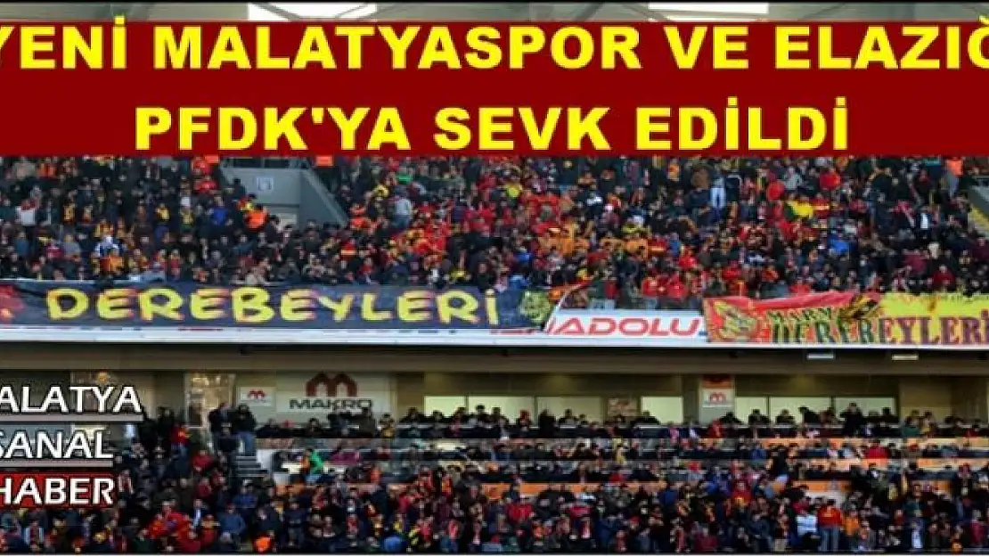YENİ MALATYASPOR VE ELAZIĞ  PFDK'YA SEVK EDİLDİ