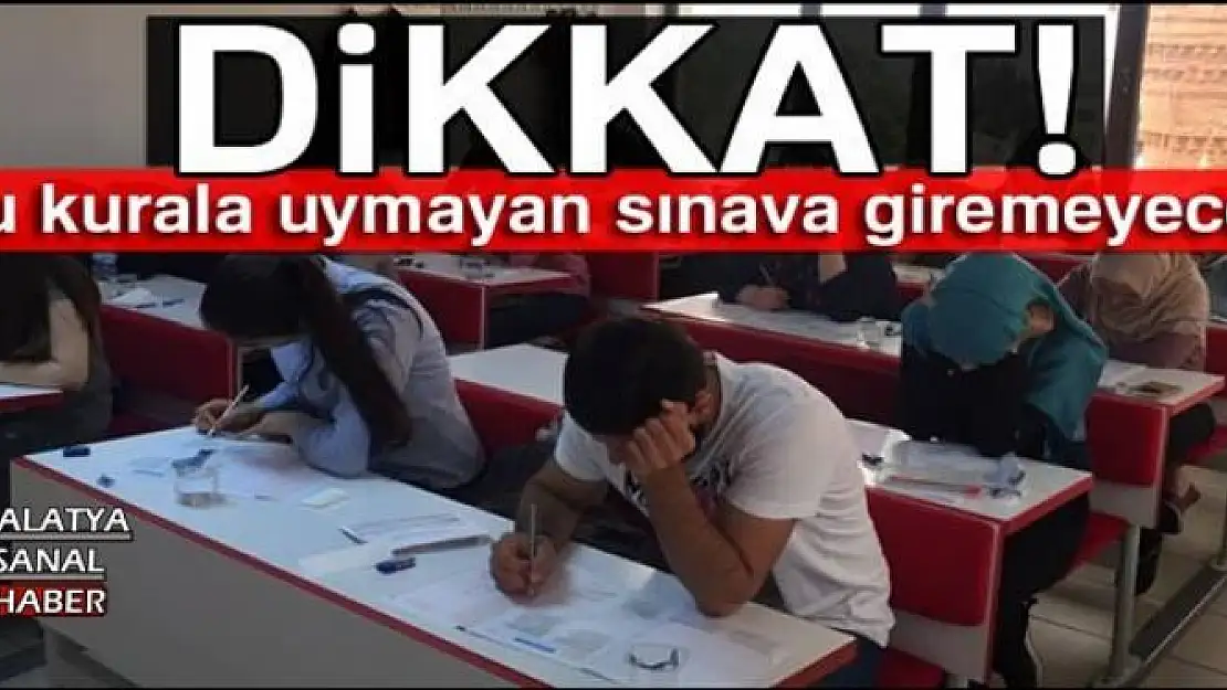 Bu kurala uymayan sınava giremeyecek