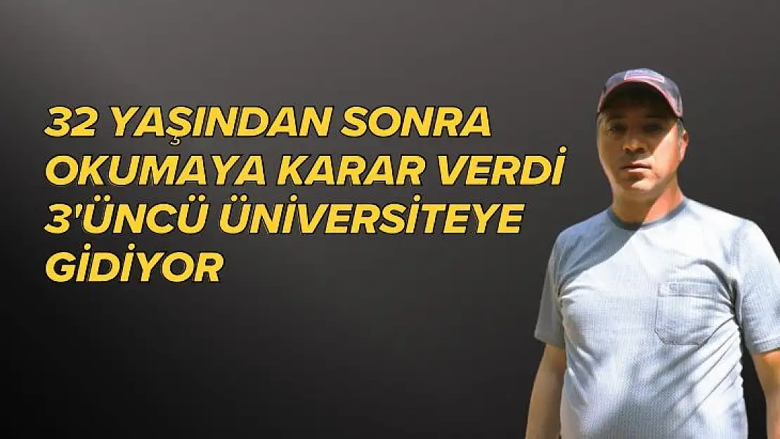 32 yaşından sonra okumaya karar verdi, 3üncü üniversiteye gidiyor