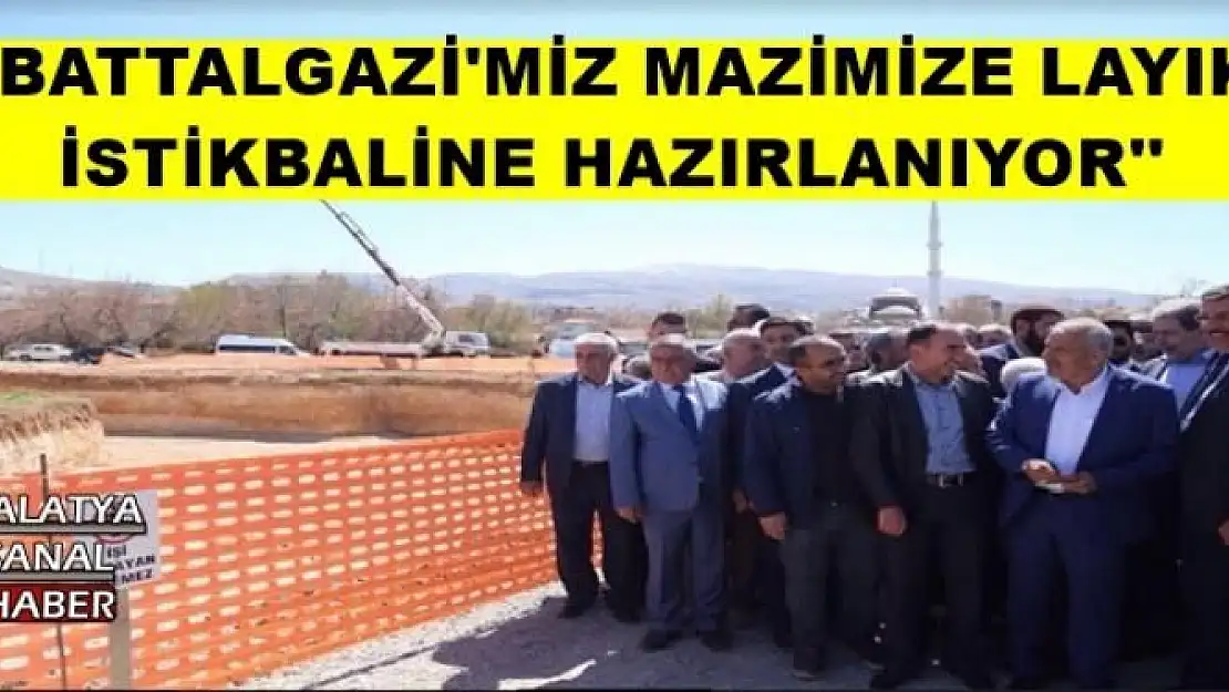 BATTALGAZİ'MİZ MAZİMİZE LAYIK, İSTİKBALİNE HAZIRLANIYOR