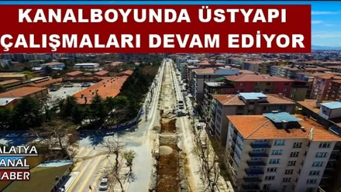 KANALBOYUNDA ÜSTYAPI  ÇALIŞMALARI DEVAM EDİYOR