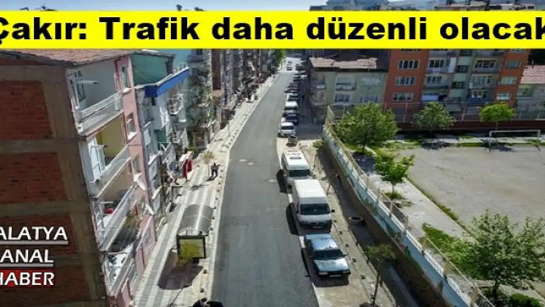Çakır: Trafik daha düzenli olacak