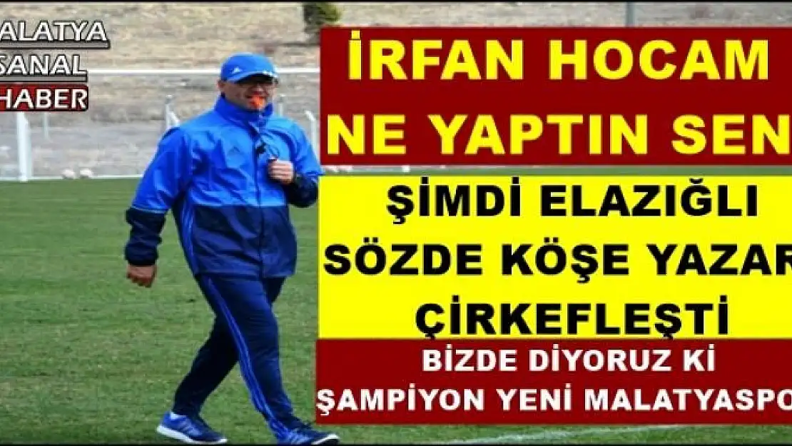 İRFAN HOCAM  NE YAPTIN SEN BUNLARA