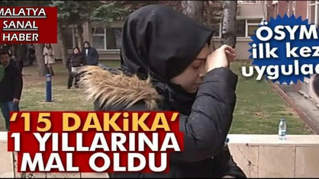 15 DAKİKA 1 YILLARINA MAL OLDU
