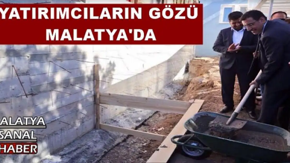 YATIRIMCILARIN GÖZÜ MALATYA'DA