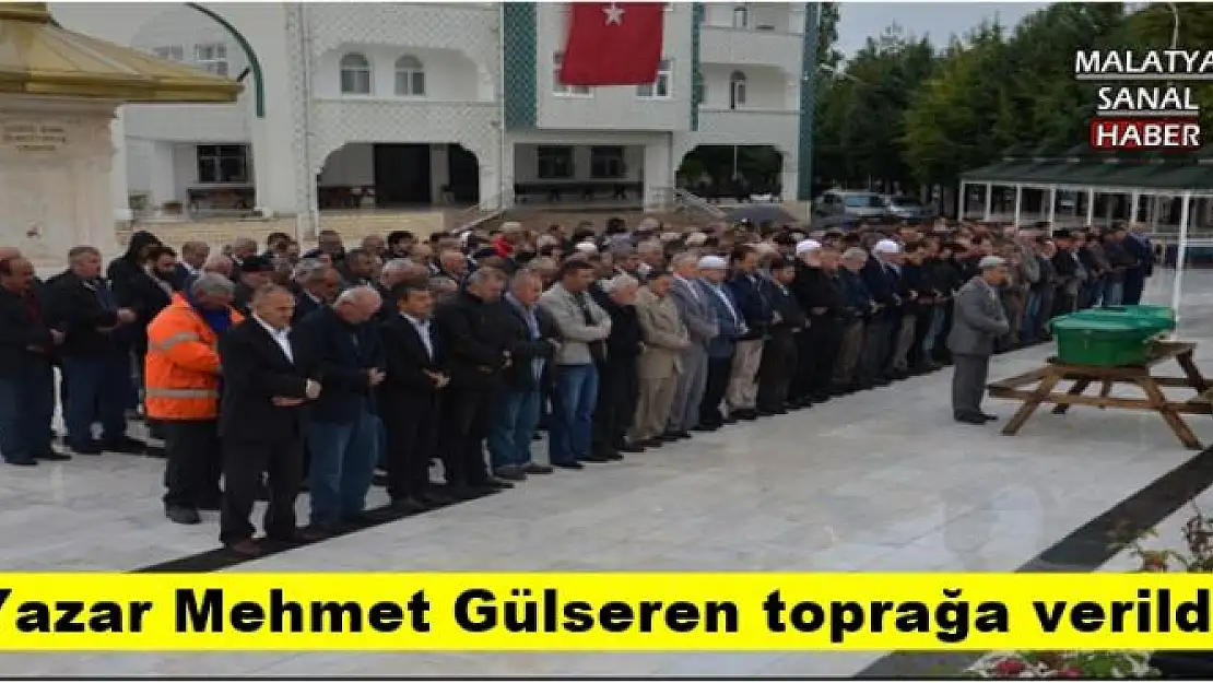 Yazar Mehmet Gülseren toprağa verildi