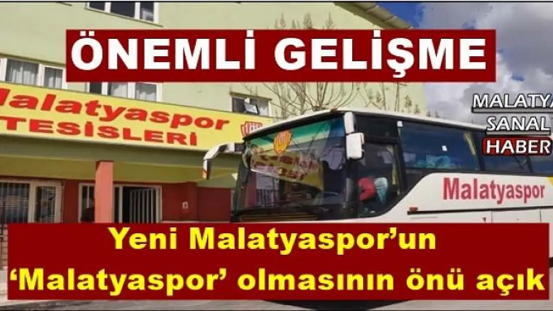 Yeni Malatyaspor´un  `Malatyaspor´ olmasının önü açık 