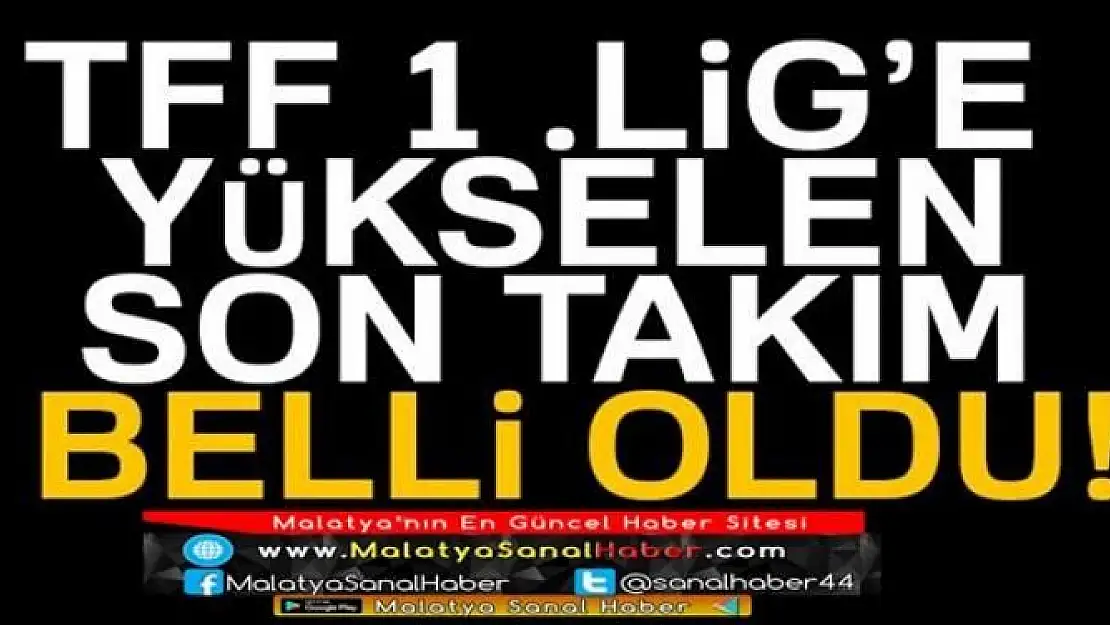 TFF 1.LİG'E YÜKSELEN SON TAKIM BELLİ OLDU