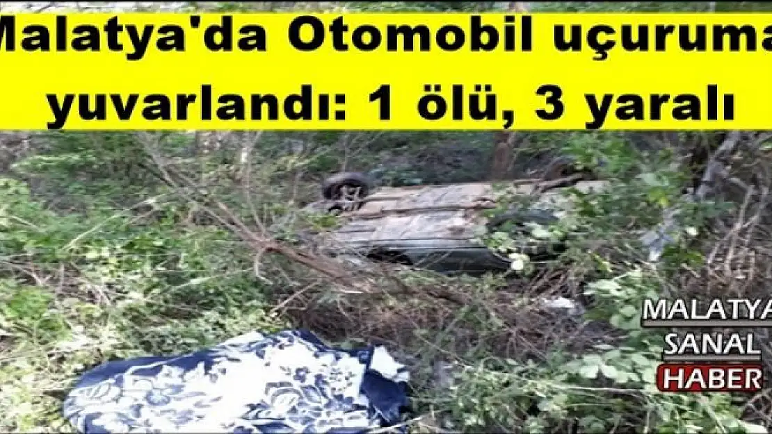 Malatya'da Otomobil uçuruma  yuvarlandı: 1 ölü, 3 yaralı
