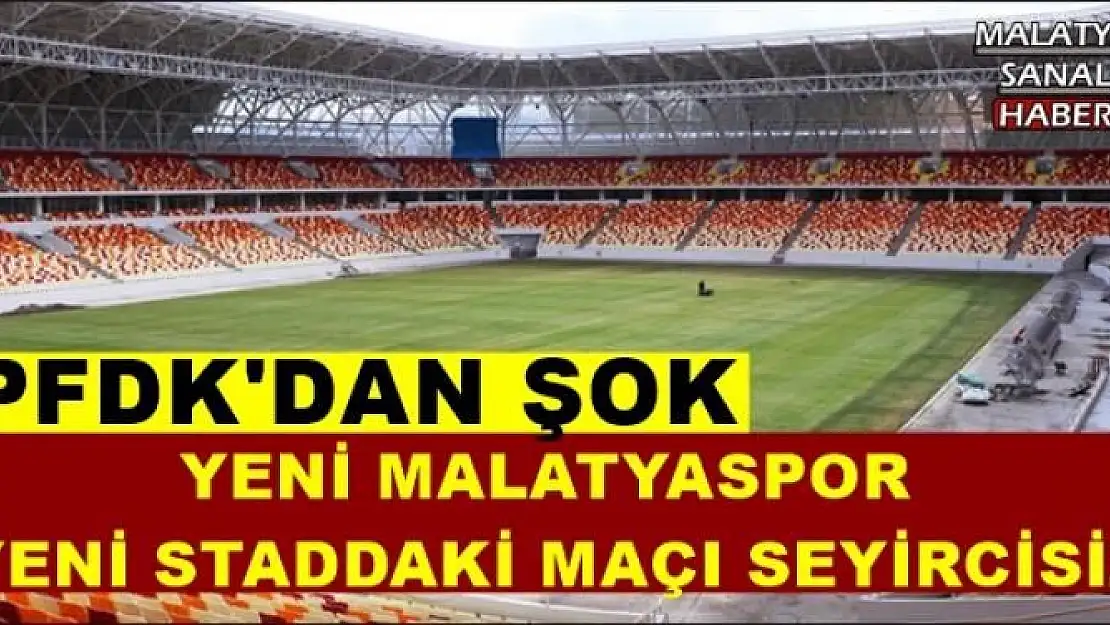 YENİ MALATYASPOR  YENİ STADDAKİ MAÇI SEYİRCİSİZ