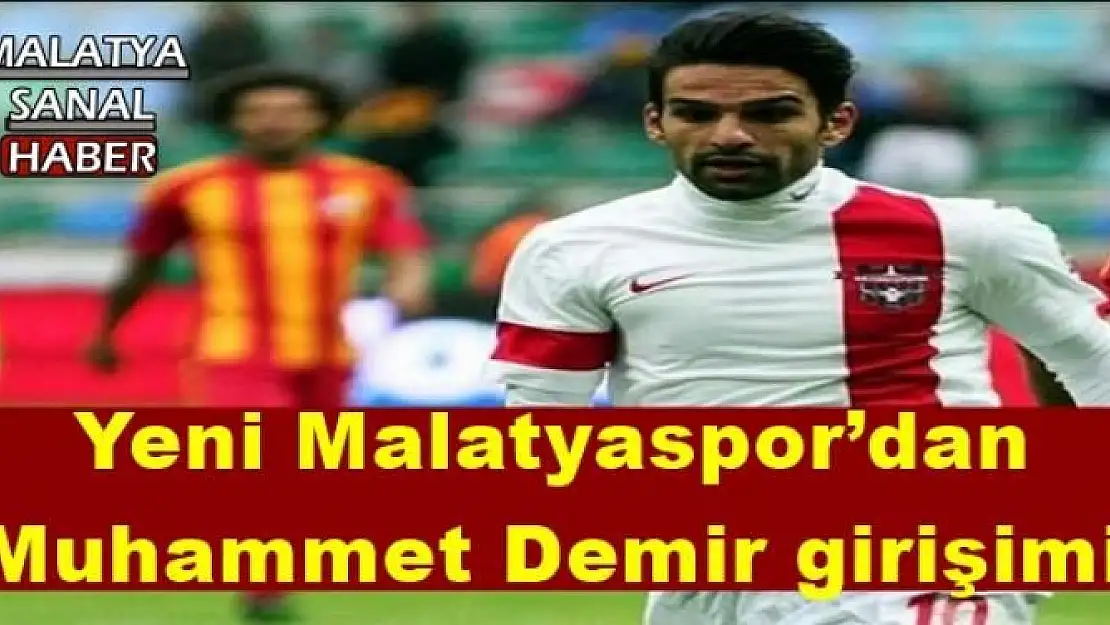 Yeni Malatyaspor´dan Muhammet Demir girişimi