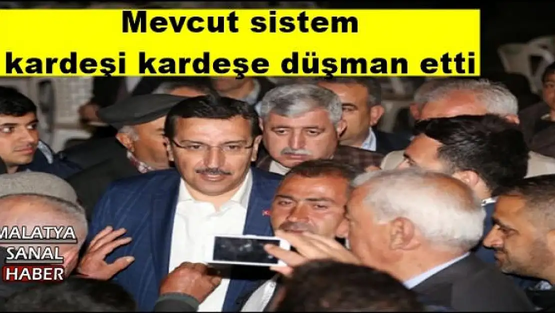 Mevcut sistem kardeşi kardeşe düşman etti